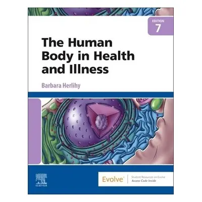 Human Body in Health and Illness - Herlihy, Barbara (Professor, School of Nursing and Health Pro