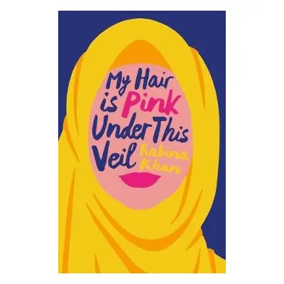 My Hair is Pink Under This Veil - Khan, Rabina