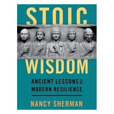 Stoic Wisdom - Sherman, Nancy (Distinguished University Professor and Professor of Philosophy, D