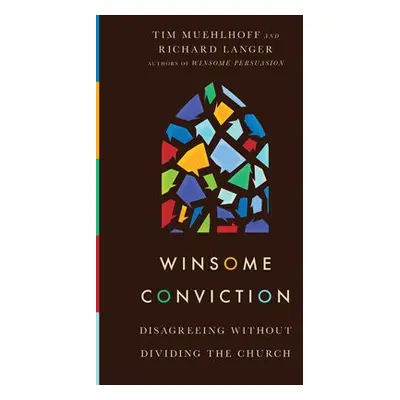 Winsome Conviction – Disagreeing Without Dividing the Church - Muehlhoff, Tim a Langer, Richard