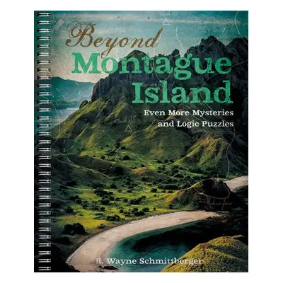 Beyond Montague Island: Even More Mysteries and Logic Puzzles - Schmittberger, R. Wayne