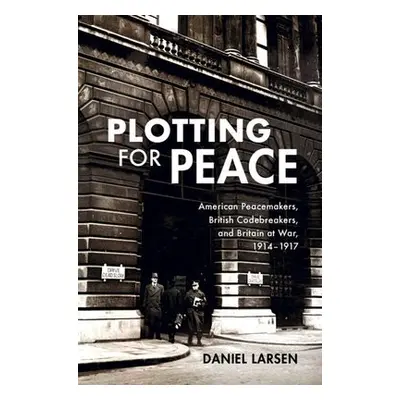 Plotting for Peace - Larsen, Daniel (University of Cambridge)