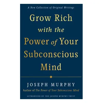 Grow Rich with the Power of Your Subconscious Mind - Murphy, Joseph (Joseph Murphy)