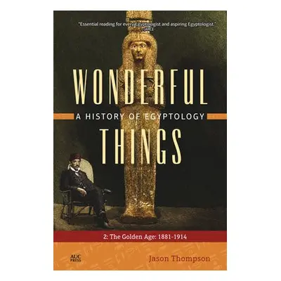 Wonderful Things: A History of Egyptology 2 - Thompson, Jason (Bates College, USA)