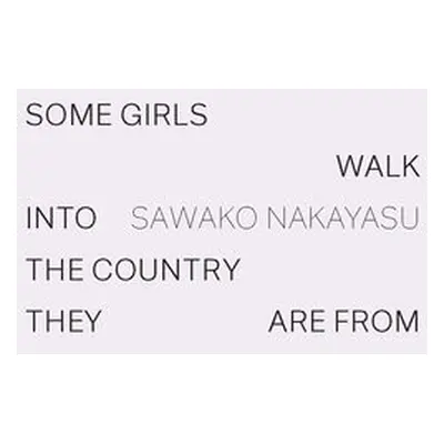 Some Girls Walk into the Country They Are From - Nakayasu, Sawako