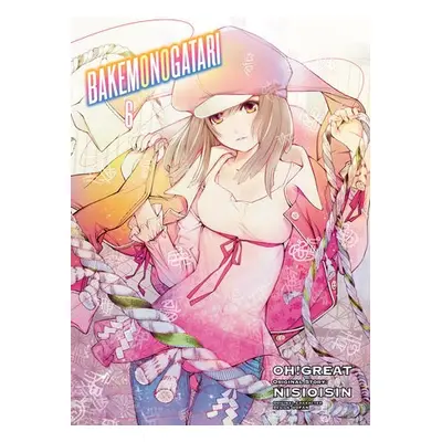 Bakemonogatari (manga), Volume 6 - Nisioisin a Oh Great