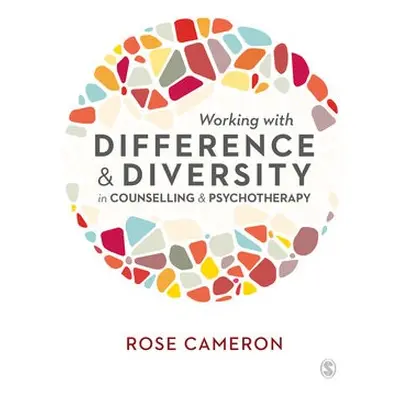 Working with Difference and Diversity in Counselling and Psychotherapy - Cameron, Rose