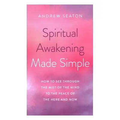 Spiritual Awakening Made Simple - Seaton, Andrew