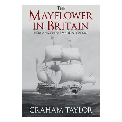 Mayflower in Britain - Taylor, Graham