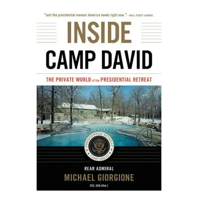 Inside Camp David - Giorgione, Rear Admiral Michael, CEC, USN (Ret.) a (Ret.), Rear Admiral Mich