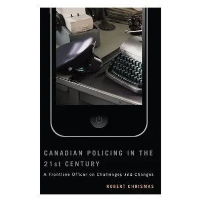 Canadian Policing in the 21st Century - Chrismas, Robert