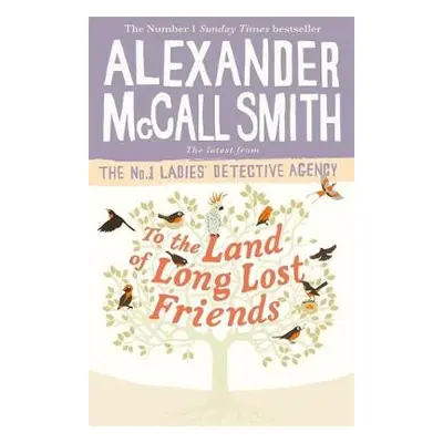 To the Land of Long Lost Friends - McCall Smith, Alexander