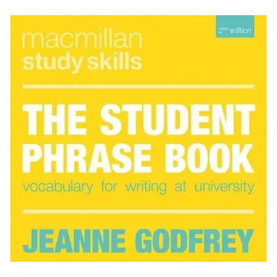 Student Phrase Book - Godfrey, Dr Jeanne (Teaching Fellow in EAP, University of Leeds, UK)