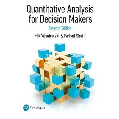 Quantitative Analysis for Decision Makers - Wisniewski, Mik a Shafti, Farhad