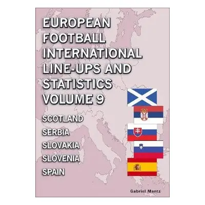 European Football International Line-ups and Statistics - Volume 9 Scotland to Spain - Mantz, Ga