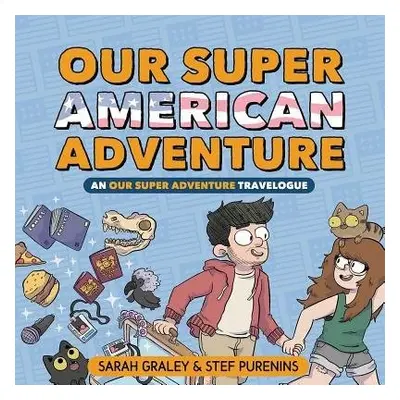 Our Super American Adventure: An Our Super Adventure Travelogue - Graley, Sarah