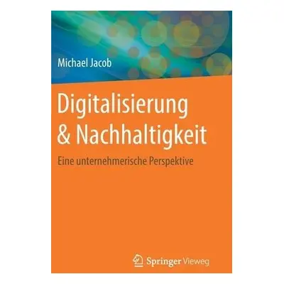 Digitalisierung a Nachhaltigkeit - Jacob, Michael