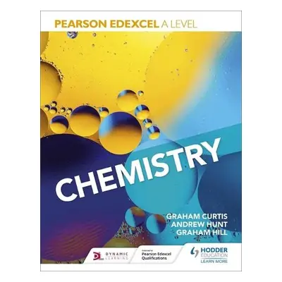 Pearson Edexcel A Level Chemistry (Year 1 and Year 2) - Hunt, Andrew a Curtis, Graham a Hill, Gr