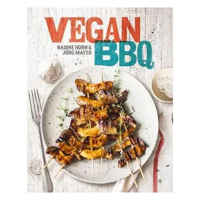 Vegan BBQ - Horn, Nadine a Mayer, Joerg