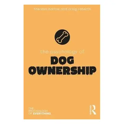 Psychology of Dog Ownership - Barlow, Theresa a Roberts, Craig