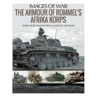 Armour of Rommel's Afrika Korps - Ian, Baxter,