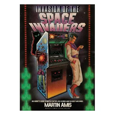 Invasion of the Space Invaders - Amis, Martin