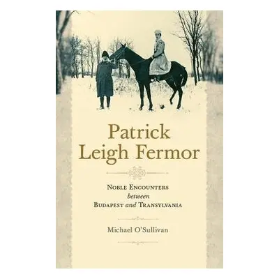 Patrick Leigh Fermor - O'Sullivan, Michael