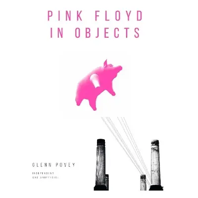 Pink Floyd in Objects - Povey, Glenn