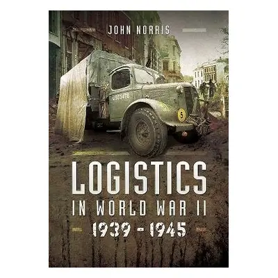 Logistics in World War II - Norris, John