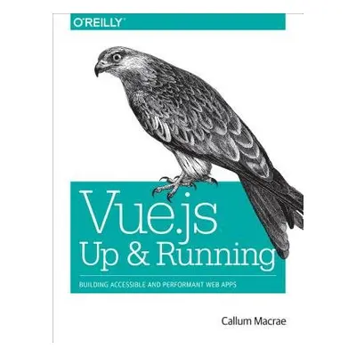 Vue.js - Up and Running - Macrae, Callum