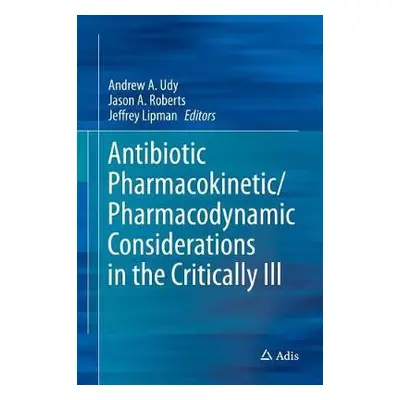 Antibiotic Pharmacokinetic/Pharmacodynamic Considerations in the Critically Ill