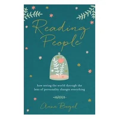 Reading People – How Seeing the World through the Lens of Personality Changes Everything - Bogel