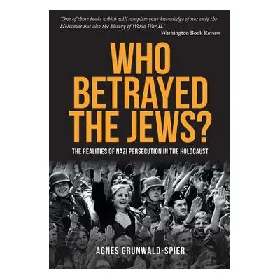 Who Betrayed the Jews? - Grunwald-Spier, Agnes