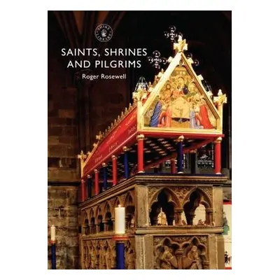 Saints, Shrines and Pilgrims - Rosewell, Roger