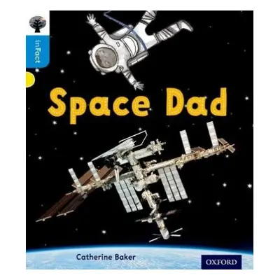 Oxford Reading Tree inFact: Oxford Level 3: Space Dad - Baker, Catherine