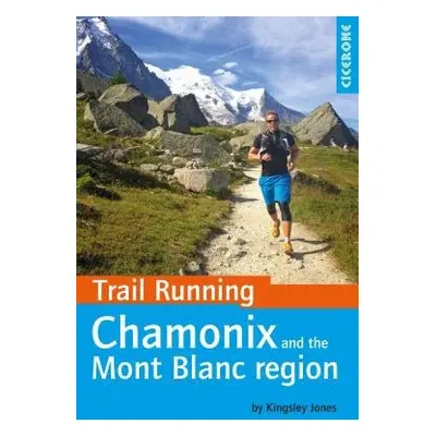 Trail Running - Chamonix and the Mont Blanc region - Jones, Kingsley