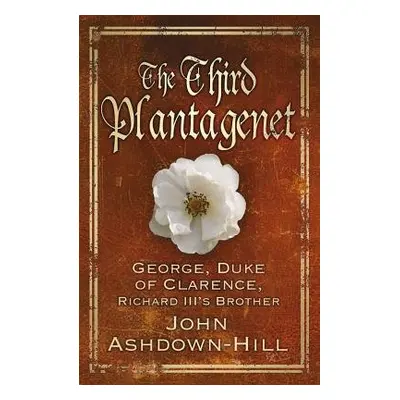 Third Plantagenet - Ashdown-Hill, John