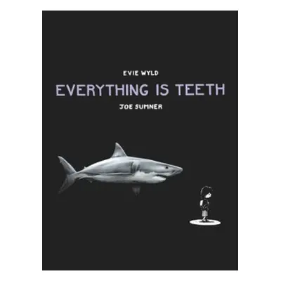 Everything is Teeth - Wyld, Evie a Sumner, Joe