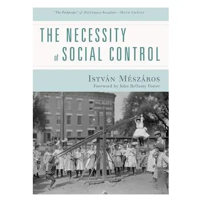 Necessity of Social Control - Meszaros, Istvan