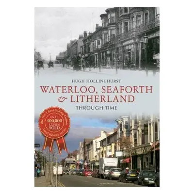 Waterloo, Seaforth a Litherland Through Time - Hollinghurst, Hugh