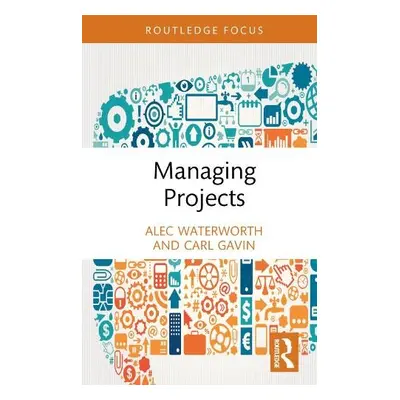 Managing Projects - Waterworth, Alec (Montpellier Business School, France) a Gavin, Carl