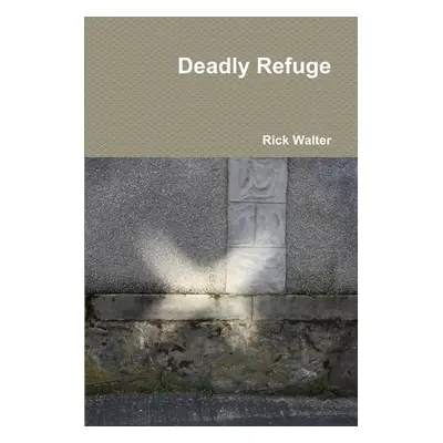 Deadly Refuge - Walter, Rick