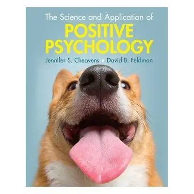 Science and Application of Positive Psychology - Cheavens, Jennifer S. (Ohio State University) a