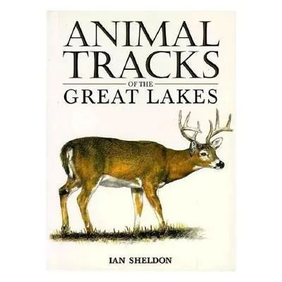 Animal Tracks of the Great Lakes - Sheldon, Ian