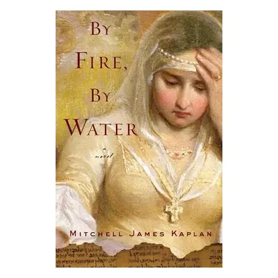 By Fire, By Water - Kaplan, Mitchell James