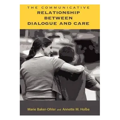 Communicative Relationship Between Dialogue and Care - Baker-Ohler, Marie a Holba, Annette M