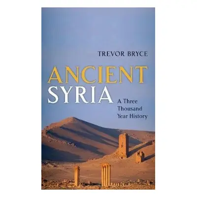 Ancient Syria - Bryce, Trevor (Honourary Research Consultant, University of Queensland, Australi