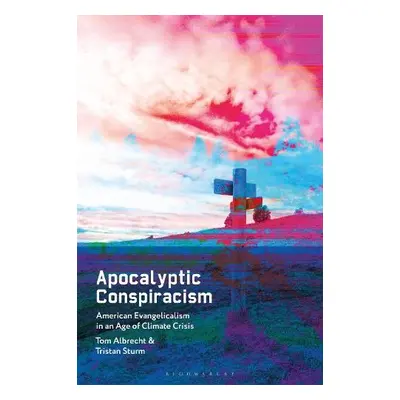 Apocalyptic Conspiracism - Albrecht, Tom (Queen's University Belfast, UK) a Sturm, Tristan (Quee