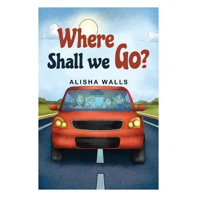 Where Shall we go? - Walls, Alisha