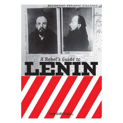 Rebel's Guide To Lenin - Birchall, Ian